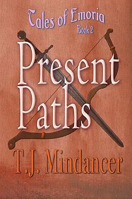 E-Book (epub) Present Paths (Tales of Emoria, #2) von T. J. Mindancer