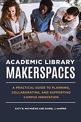 eBook (epub) Academic Library Makerspaces de Katy B. Mathuews, Daniel J. Harper