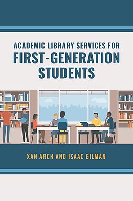 eBook (epub) Academic Library Services for First-Generation Students de Xan Arch, Isaac Gilman