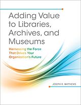 eBook (epub) Adding Value to Libraries, Archives, and Museums de Joseph R. Matthews