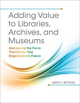 eBook (epub) Adding Value to Libraries, Archives, and Museums de Joseph R. Matthews