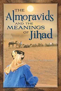 E-Book (epub) The Almoravids and the Meanings of Jihad von Ronald A. Messier