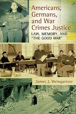 E-Book (epub) Americans, Germans, and War Crimes Justice von James J. Weingartner