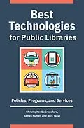 E-Book (epub) Best Technologies for Public Libraries von Christopher Decristofaro, James Hutter, Nick Tanzi