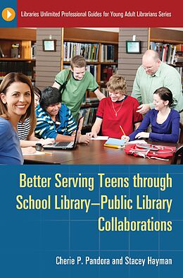 eBook (epub) Better Serving Teens through School Library-Public Library Collaborations de Cherie P. Pandora, Stacey Hayman