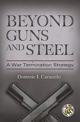 E-Book (epub) Beyond Guns and Steel von Dominic J. Caraccilo