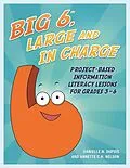 E-Book (epub) Big6, Large and in Charge von Annette C. H. Nelson, Danielle N. Dupuis