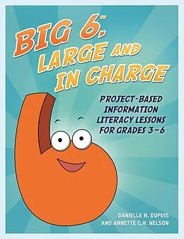 E-Book (epub) Big6, Large and in Charge von Annette C. H. Nelson, Danielle N. Dupuis