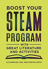 eBook (epub) Boost Your STEAM Program with Great Literature and Activities de Liz Knowles, Martha Smith