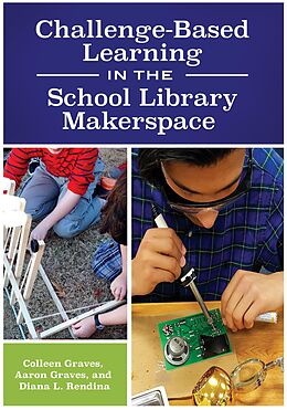 eBook (epub) Challenge-Based Learning in the School Library Makerspace de Colleen Graves, Aaron Graves, Diana L. Rendina