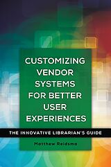 eBook (epub) Customizing Vendor Systems for Better User Experiences de Matthew Reidsma