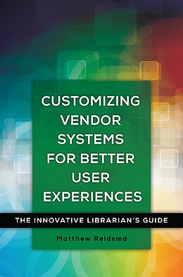 eBook (epub) Customizing Vendor Systems for Better User Experiences de Matthew Reidsma