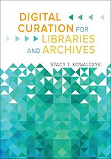 eBook (epub) Digital Curation for Libraries and Archives de Stacy T. Kowalczyk