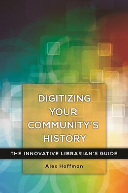 eBook (epub) Digitizing Your Community's History de Alex Hoffman