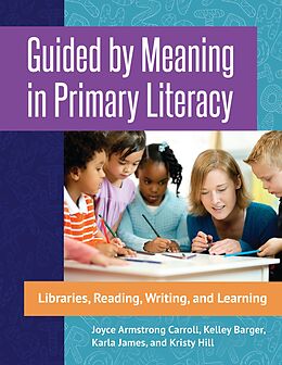 eBook (epub) Guided by Meaning in Primary Literacy de Joyce Armstrong Carroll, Kelley Barger, Karla James