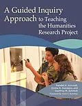 E-Book (epub) A Guided Inquiry Approach to Teaching the Humanities Research Project von Randell K. Schmidt, Emilia N. Giordano, Geoffrey M. Schmidt