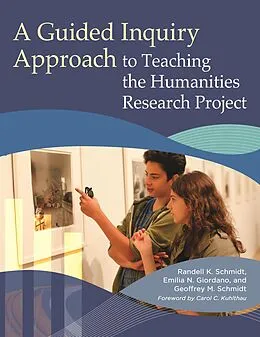 E-Book (epub) A Guided Inquiry Approach to Teaching the Humanities Research Project von Randell K. Schmidt, Emilia N. Giordano, Geoffrey M. Schmidt