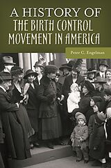 eBook (epub) A History of the Birth Control Movement in America de Peter C. Engelman