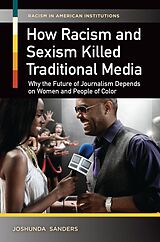 eBook (epub) How Racism and Sexism Killed Traditional Media de Joshunda Sanders