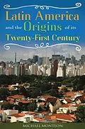 E-Book (epub) Latin America and the Origins of Its Twenty-First Century von Michael Monteón