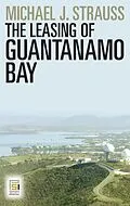 E-Book (epub) The Leasing of Guantanamo Bay von Michael J. Strauss
