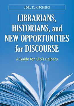 eBook (epub) Librarians, Historians, and New Opportunities for Discourse de Joel D. Kitchens