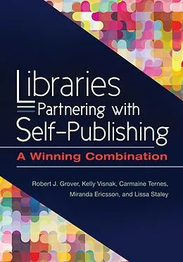 E-Book (epub) Libraries Partnering with Self-Publishing von Robert J. Grover Emeritus, Kelly Visnak, Carmaine Ternes