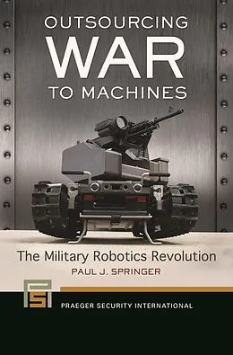E-Book (epub) Outsourcing War to Machines von Paul J. Springer
