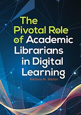 eBook (epub) The Pivotal Role of Academic Librarians in Digital Learning de Melissa N. Mallon