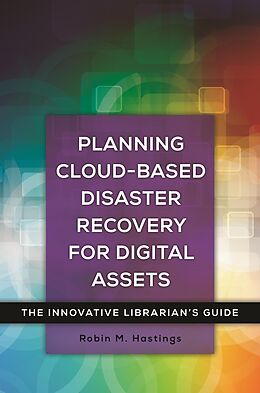 eBook (epub) Planning Cloud-Based Disaster Recovery for Digital Assets de Robin M. Hastings