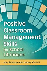 eBook (epub) Positive Classroom Management Skills for School Librarians de Kay Bishop, Jenny Cahall