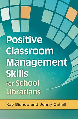 eBook (epub) Positive Classroom Management Skills for School Librarians de Kay Bishop, Jenny Cahall