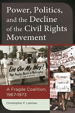 E-Book (epub) Power, Politics, and the Decline of the Civil Rights Movement von Christopher P. Lehman