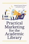 E-Book (epub) Practical Marketing for the Academic Library von Stephanie Espinoza Villamor, Kimberly Shotick