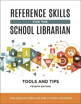 E-Book (epub) Reference Skills for the School Librarian von Ann Marlow Riedling Ph. D., Cynthia Houston