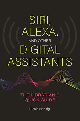 eBook (epub) Siri, Alexa, and Other Digital Assistants de Nicole Hennig