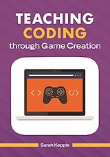 eBook (epub) Teaching Coding through Game Creation de Sarah Kepple