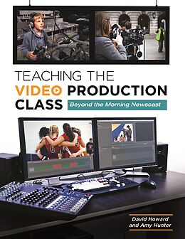 eBook (epub) Teaching the Video Production Class de David Howard, Amy Hunter