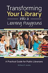 eBook (epub) Transforming Your Library into a Learning Playground de Brittany R. Jacobs