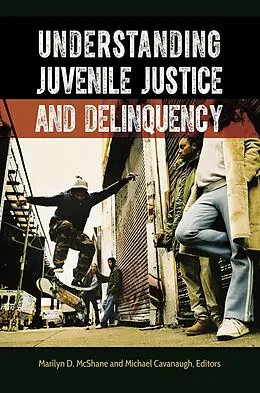 E-Book (epub) Understanding Juvenile Justice and Delinquency von Marilyn D. Mcshane, Michael Cavanaugh
