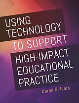 eBook (epub) Using Technology to Support High-Impact Educational Practice de Karen S. Ivers