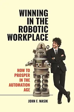 E-Book (epub) Winning in the Robotic Workplace von John F. Wasik