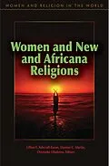E-Book (epub) Women and New and Africana Religions von Lillian Ashcraft-Eason, Darnise Martin, Oyeronke Olademo