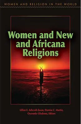 E-Book (epub) Women and New and Africana Religions von Lillian Ashcraft-Eason, Darnise Martin, Oyeronke Olademo