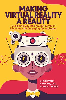 eBook (epub) Making Virtual Reality a Reality de Alison Valk, Ximin Mi, Ashley L. Schick