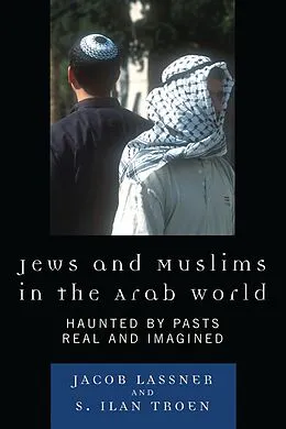 E-Book (pdf) Jews and Muslims in the Arab World von Jacob Lassner, Ilan S. Troen