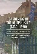 Fester Einband Gardening in the British Isles (18301950) von Clemence; Wasilewski, Aurelien Laburthe-Tolra