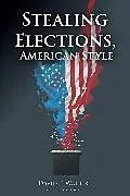 Fester Einband Stealing Elections, American Style von David F. Walbert