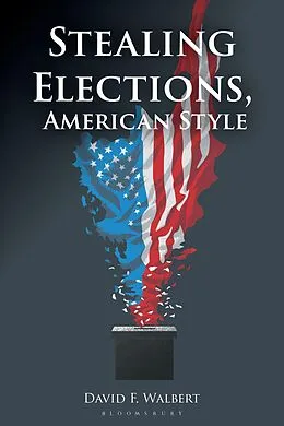 E-Book (epub) Stealing Elections, American Style von David F. Walbert