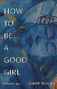 Couverture cartonnée How to Be a Good Girl de Jamie Hood